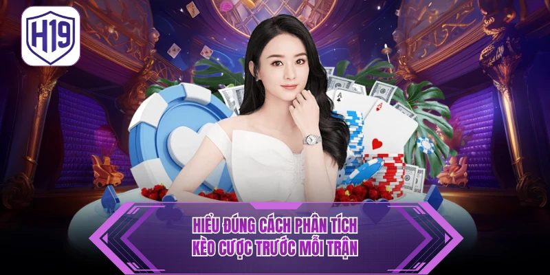 Hiểu đúng cách phân tích kèo cược trước mỗi trận 